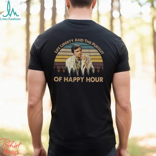 Life liberty and the pursuit of happy hour T shirt