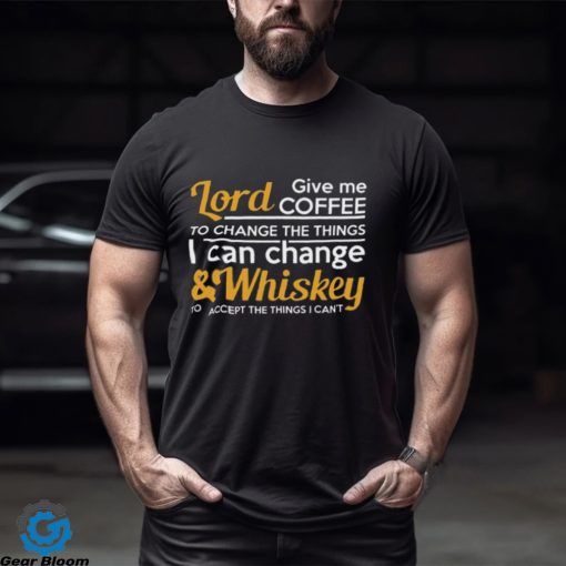 Lord Give Coffe To Change The Things I Can & Whiskey To Accept The Things I Can’t Shirt