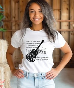 Lord It’s A Damn Shame What The Worlds Gotten To Cause Of Rich Men North Of Richmond Goochland Country Music T shirts