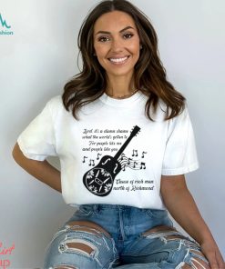 Lord It’s A Damn Shame What The Worlds Gotten To Cause Of Rich Men North Of Richmond Goochland Country Music T shirts