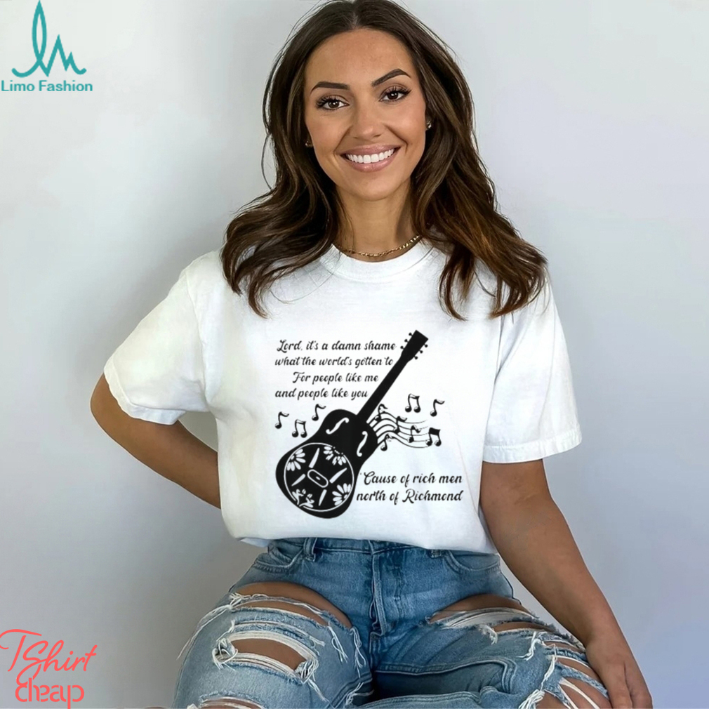 Lord It’s A Damn Shame What The Worlds Gotten To Cause Of Rich Men North Of Richmond Goochland Country Music T shirts Lord It’s A Damn Shame What The Worlds Gotten To Cause Of Rich Men North Of Richmond Goochland Country Music T shirts