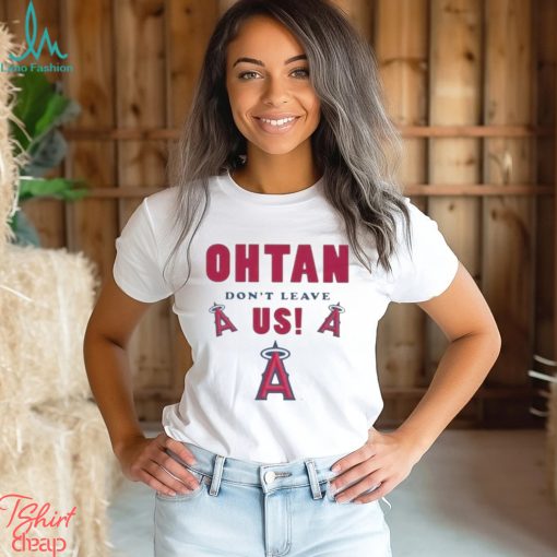 Los angeles angels shoheI ohtanI don’t leave us T shirt