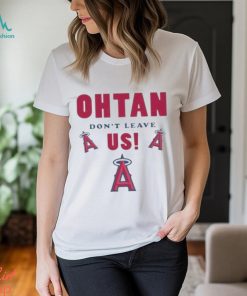 Los angeles angels shoheI ohtanI don’t leave us T shirt