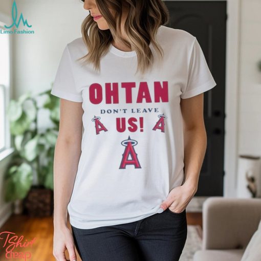 Los angeles angels shoheI ohtanI don’t leave us T shirt