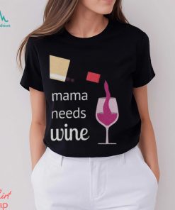 Mama Needs Wine T Shirt Mothers Day Gift Mom Tee Unisex Classic