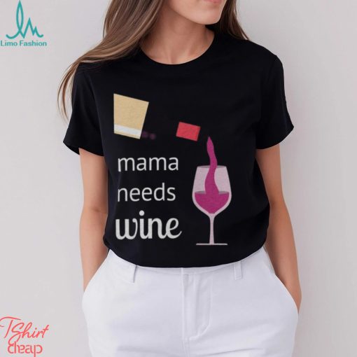 Mama Needs Wine T Shirt Mothers Day Gift Mom Tee Unisex Classic