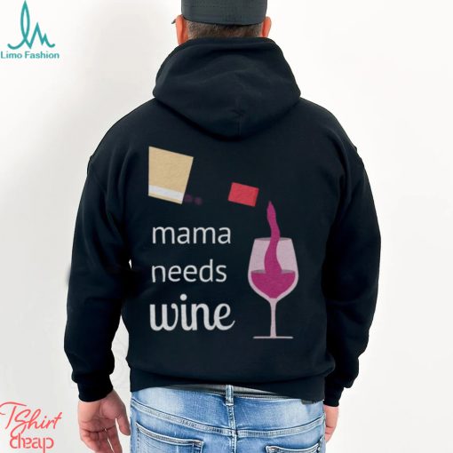 Mama Needs Wine T Shirt Mothers Day Gift Mom Tee Unisex Classic