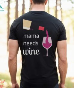 Mama Needs Wine T Shirt Mothers Day Gift Mom Tee Unisex Classic