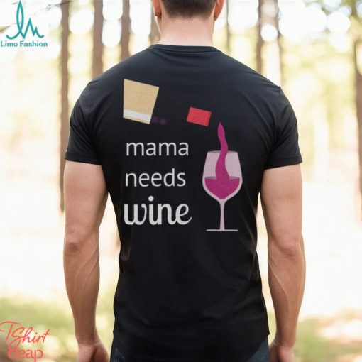 Mama Needs Wine T Shirt Mothers Day Gift Mom Tee Unisex Classic