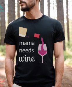 Mama Needs Wine T Shirt Mothers Day Gift Mom Tee Unisex Classic