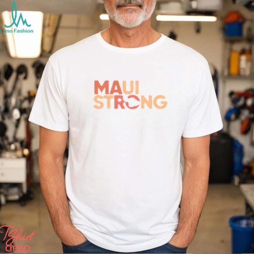 Maui Strong Wildfire Relief Tee Lahaina Hawaii Fires text design T shirt