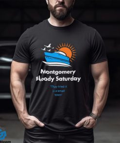 Montgomery Bloody Saturday shirt