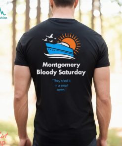 Montgomery Bloody Saturday shirt