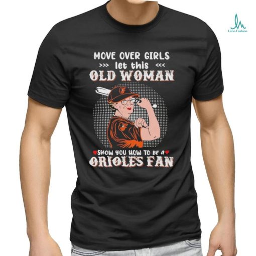 Move Over Girls Let This Old Woman Show You How To Be A Orioles Fan Shirt