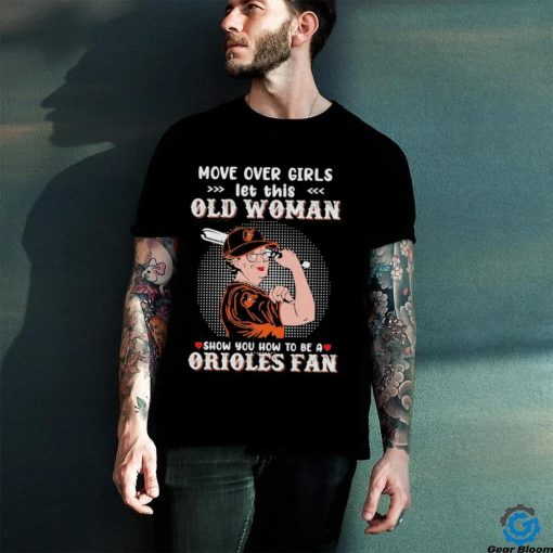 Move Over Girls Let This Old Woman Show You How To Be A Orioles Fan Shirt