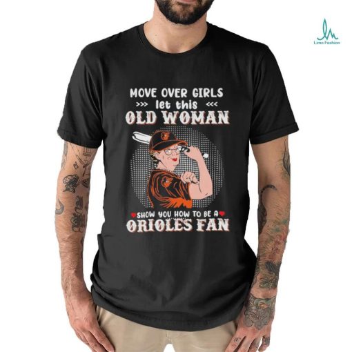 Move Over Girls Let This Old Woman Show You How To Be A Orioles Fan Shirt