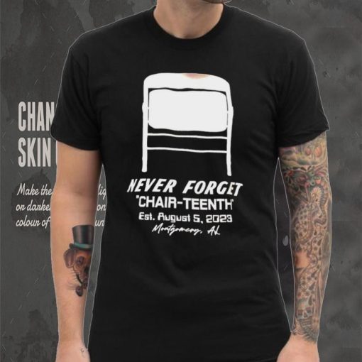 Never Forget Chair Teenth est aug 5 2023 Montgomery AL shirt