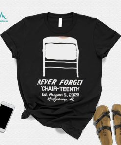 Never Forget Chair Teenth est aug 5 2023 Montgomery AL shirt