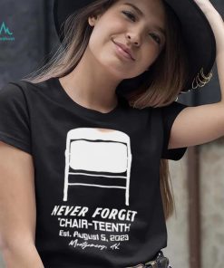 Never Forget Chair Teenth est aug 5 2023 Montgomery AL shirt
