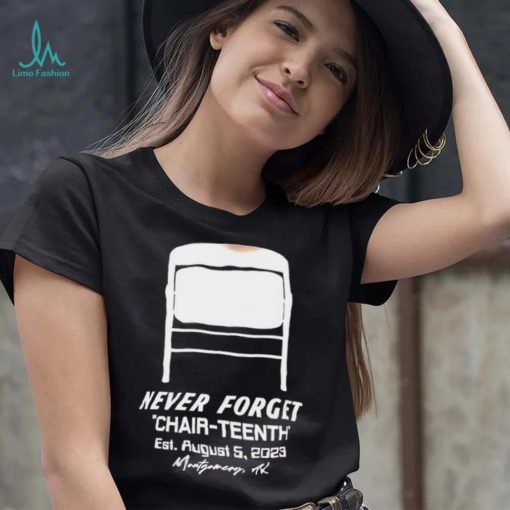 Never Forget Chair Teenth est aug 5 2023 Montgomery AL shirt