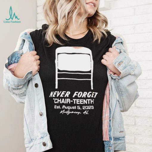 Never Forget Chair Teenth est aug 5 2023 Montgomery AL shirt