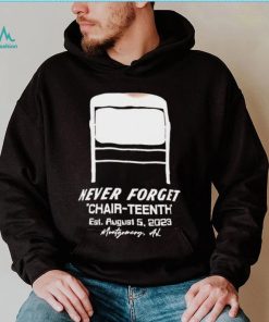 Never Forget Chair Teenth est aug 5 2023 Montgomery AL shirt