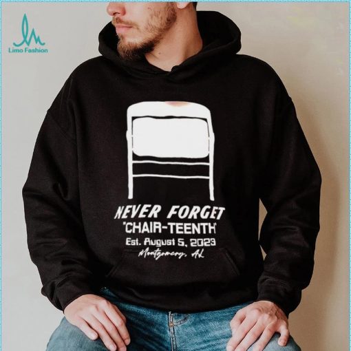 Never Forget Chair Teenth est aug 5 2023 Montgomery AL shirt