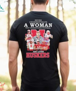 Never Underestimate A Woman Who Understands Football And Loves Huskers 2023 Shirt