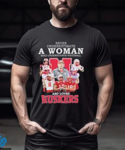 Never Underestimate A Woman Who Understands Football And Loves Huskers 2023 Shirt