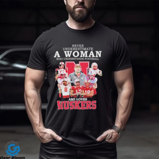 Never Underestimate A Woman Who Understands Football And Loves Huskers 2023 Shirt