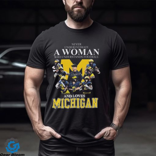 Never Underestimate A Woman Who Understands Football And Loves Michigan Best Team T Shirt