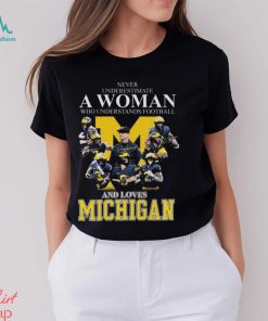 Never Underestimate A Woman Who Understands Football And Loves Michigan Best Team T Shirt