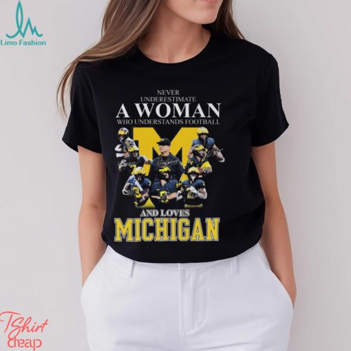 Never Underestimate A Woman Who Understands Football And Loves Michigan Best Team T Shirt