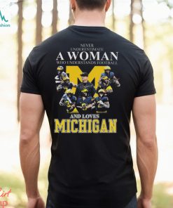 Never Underestimate A Woman Who Understands Football And Loves Michigan Best Team T Shirt