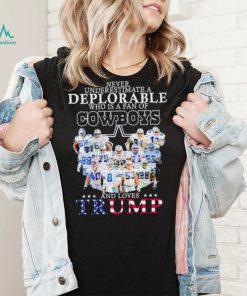 Never underestimate a deplorable who is a fan of Cowboys and loves Trump shirt