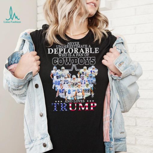 Never underestimate a deplorable who is a fan of Cowboys and loves Trump shirt