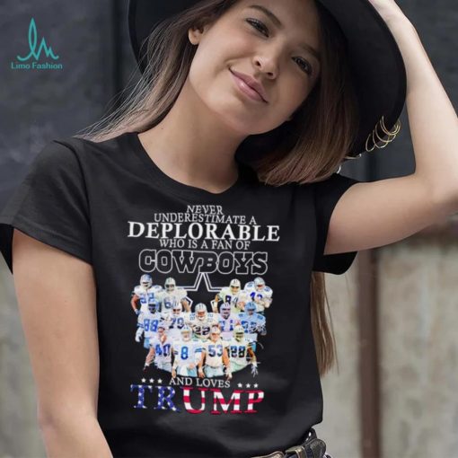 Never underestimate a deplorable who is a fan of Cowboys and loves Trump shirt