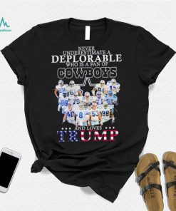 Never underestimate a deplorable who is a fan of Cowboys and loves Trump shirt