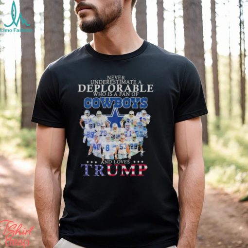 Never underestimate a deplorable who is a fan of Dallas Cowboys and love Trump signatures shirt