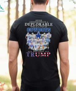 Never underestimate a deplorable who is a fan of Dallas Cowboys and love Trump signatures shirt