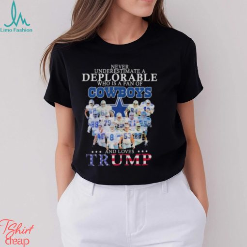 Never underestimate a deplorable who is a fan of Dallas Cowboys and love Trump signatures shirt