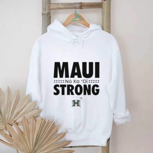 No Ka ‘Oi Maui Strong Hawaii Rainbow Warriors Shirt