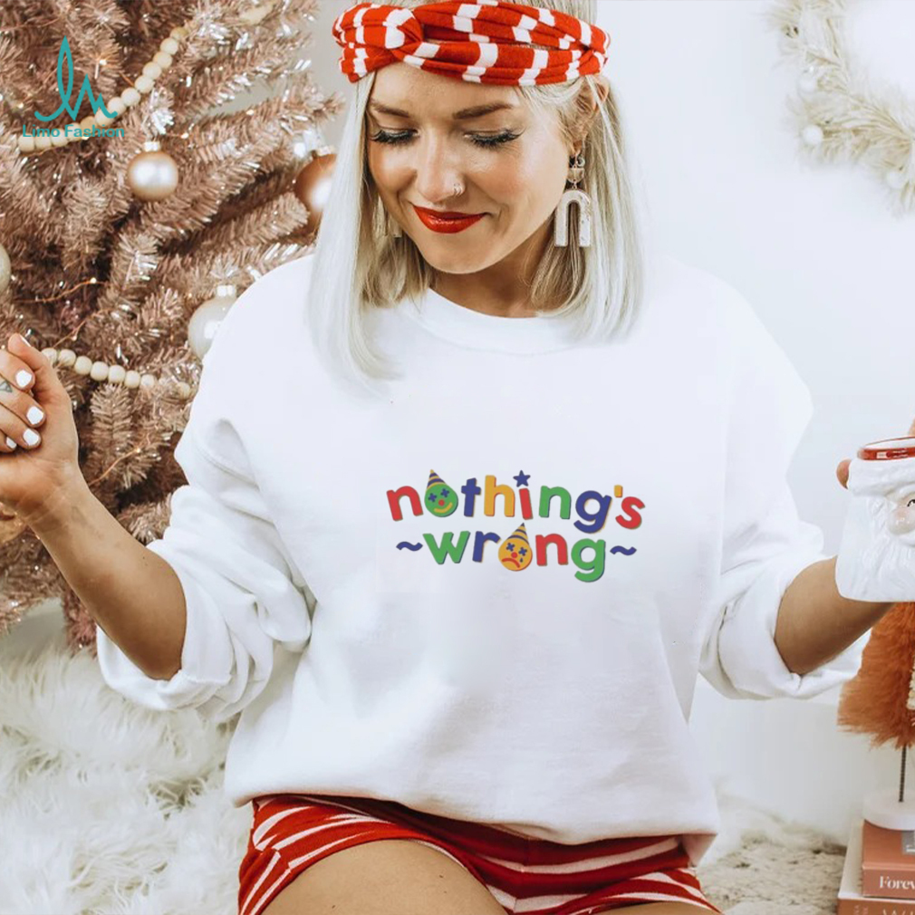 Nothing’s Wrong T Shirts Nothing’s Wrong T Shirts