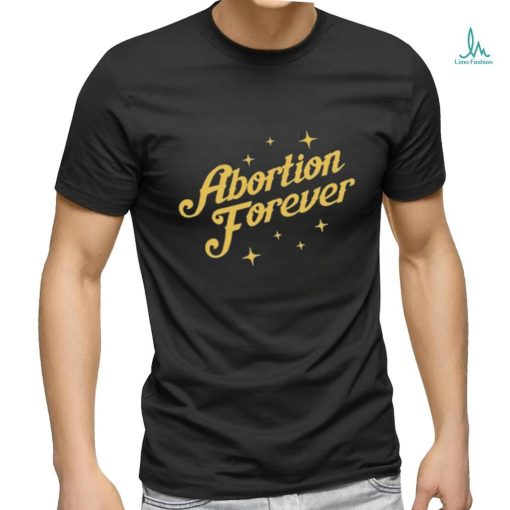 Official Abortion Forever Tee Shirt