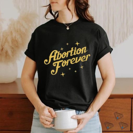 Official Abortion Forever Tee Shirt