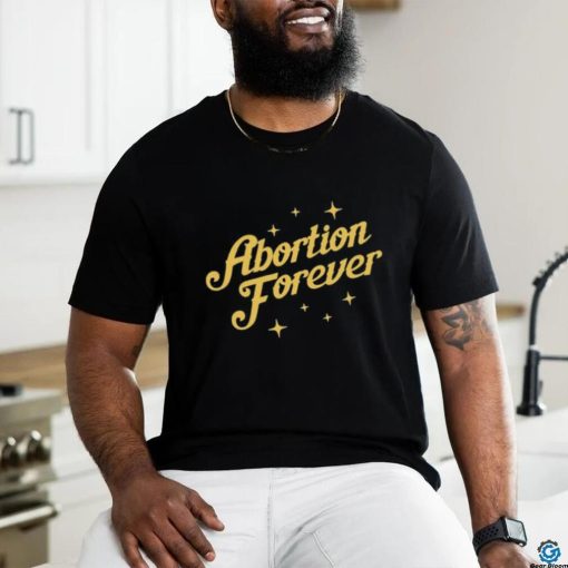 Official Abortion Forever Tee Shirt