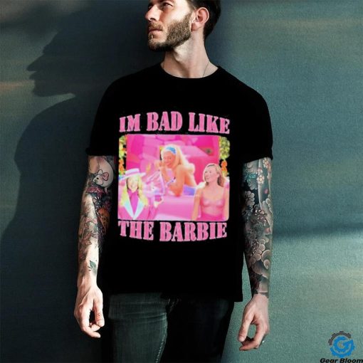 Official Goofygarms Merch I’m Bad Like The Barbie shirt