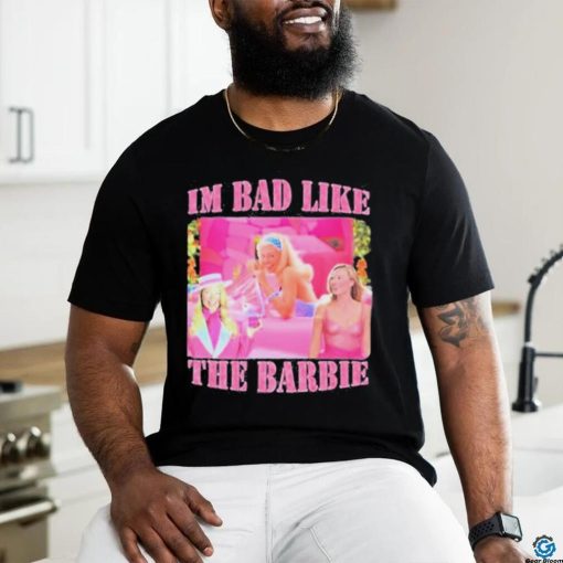 Official Goofygarms Merch I’m Bad Like The Barbie shirt