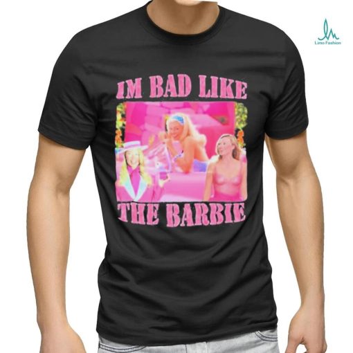 Official Goofygarms Merch I’m Bad Like The Barbie shirt