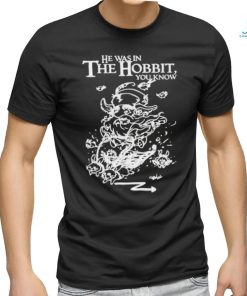 Official He Was In The Hobbit You Know Shirt